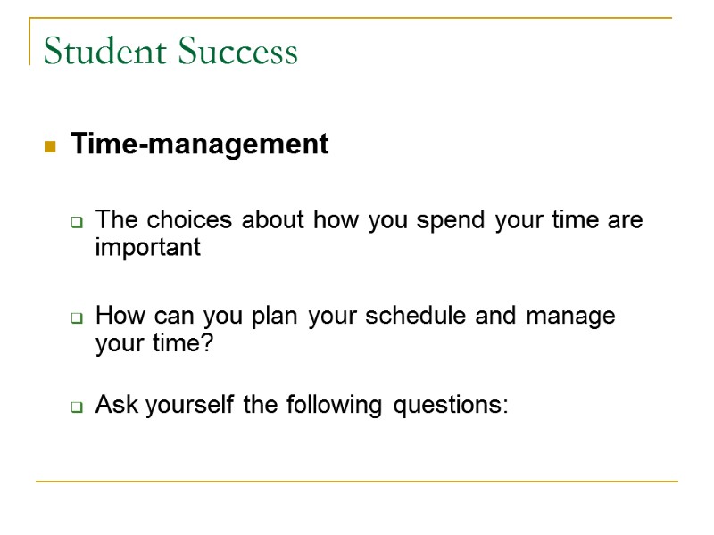 Student Success Time-management   The choices about how you spend your time are